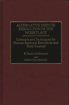 Hardcover Alternative Dispute Resolution in the Workplace: Concepts and Techniques for Human Resource Executives and Their Counsel Book