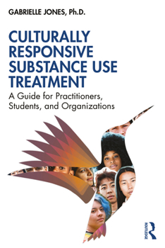 Paperback Culturally Responsive Substance Use Treatment: A Guide for Practitioners, Students, and Organizations Book