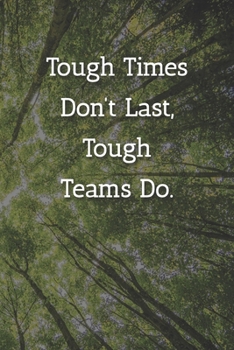 Tough Times Don’t Last, Teams Do. Notebook: Lined Journal, 120 Pages, 6 x 9, Gift For Co Worker, Tree Forest Matte Finish ( Tough Times Don’t Last, Teams Do. Journal)