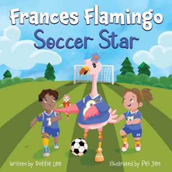 Frances Flamingo Soccer Star: Picture Book for Kids Age 4-8 About Teamwork, Confidence, and Fair Play