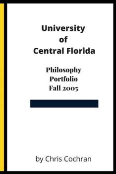 Paperback University of Central Florida: Philosophy Portfolio Fall 2005 for Chris Cochran Book