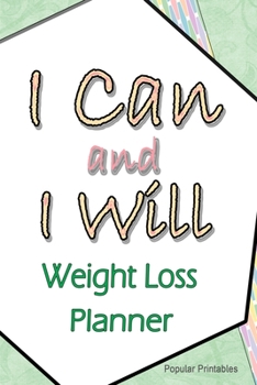 I Can and I Will Weight Loss Planner: Weight Loss Tracker Journal