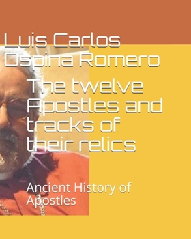 Paperback The twelve Apostles and tracks of their relics: Ancient History of Apostles Book