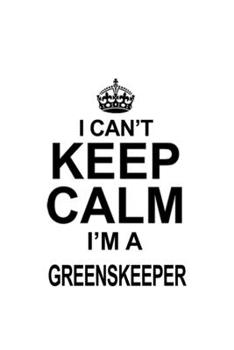 Paperback I Can't Keep Calm I'm A Greenskeeper: Awesome Greenskeeper Notebook, Journal Gift, Diary, Doodle Gift or Notebook - 6 x 9 Compact Size- 109 Blank Line Book