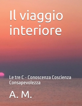 Paperback Il viaggio interiore: Le tre C - Conoscenza Coscienza Consapevolezza [Italian] Book