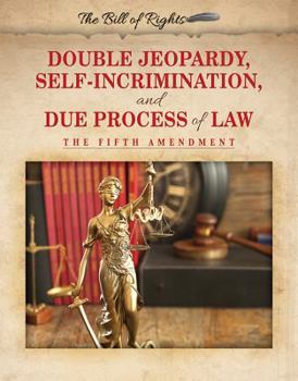 Library Binding Double Jeopardy, Self-Incrimination, and Due Process of Law: The Fifth Amendment Book