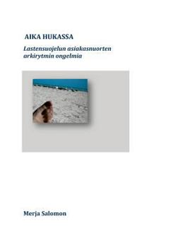 Paperback Aika hukassa: Lastensuojelun asiakasnuorten arkirytmin ongelmia [Finnish] Book
