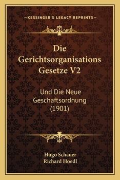 Paperback Die Gerichtsorganisations Gesetze V2: Und Die Neue Geschaftsordnung (1901) [German] Book