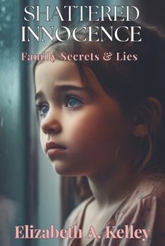 SHATTERED INNOCENCE: FAMILY SECRETS AND LIES