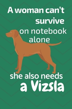A woman can’t survive on notebook alone she also needs a Vizsla: For Vizsla Dog Fans