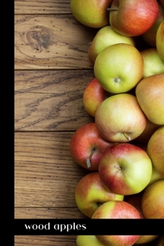 wood apples: small lined Apple Fruit Notebook / Travel Journal to write in (6'' x 9'') 120 pages