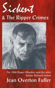 Paperback Sickert and the Ripper Crimes: 1888 Ripper Murders and the artist Walter Richard Sickert Book