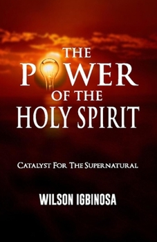 Paperback The Power of the Holy Spirit: Catalyst for the Supernatural Book