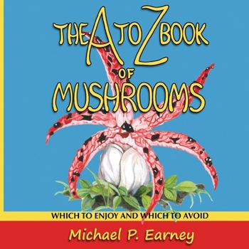 Paperback The A to Z Book of Mushrooms: Which to Enjoy and Which to Avoid Book