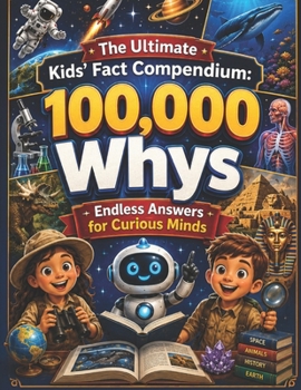 Paperback The Ultimate Kids' Fact Compendium: 100,000 Whys — Endless Answers for Curious Minds Book