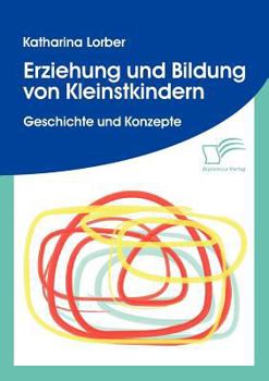 Paperback Erziehung und Bildung von Kleinstkindern: Geschichte und Konzepte [German] Book