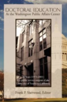 Hardcover Doctoral Education at the Washington Public Affairs Center: 28 Years (1973-2001) as an Outpost of the University of Southern California Book
