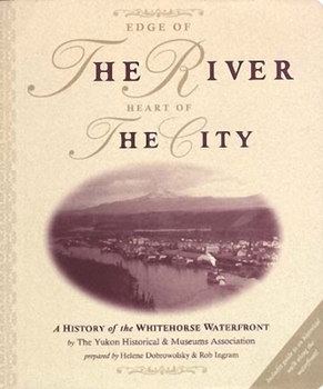 Paperback Edge of the River, Heart of the City: A History of the Whitehorse Waterfront Book