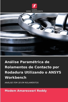 Análise Paramétrica de Rolamentos de Contacto por Rodadura Utilizando o ANSYS Workbench (Portuguese Edition)