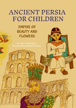 Paperback Ancient Persia for Children: Empire of Beauty and Flowers Book