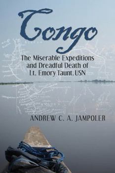 Hardcover Congo: The Miserable Expeditions and Dreadful Death of Lt. Emory Taunt, USN Book