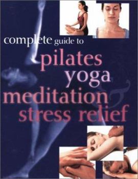 Paperback Complete Guide to Pilates, Yoga, Meditation & Stress Relief Book