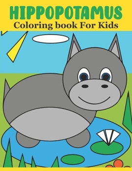 Paperback Hippopotamus Coloring book For Kids: Hippopotamus Coloring Book For Toddlers And Kids Ages 2-6 6-8 Book