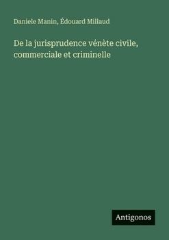 De la jurisprudence vénète civile, commerciale et criminelle (French Edition)