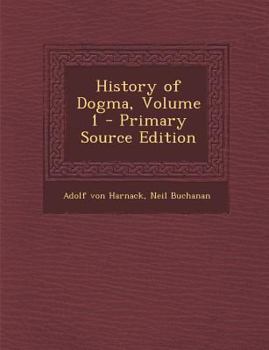 History of Dogma, Volume 1 - Primary Source Edition