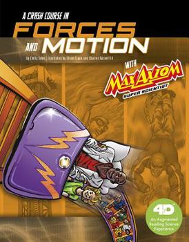 A Crash Course in Forces and Motion with Max Axiom Super Scientist: 4D an Augmented Reading Science Experience - Book  of the Max Axiom