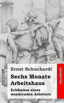 Paperback Sechs Monate Arbeitshaus: Erlebnisse eines wandernden Arbeiters [German] Book