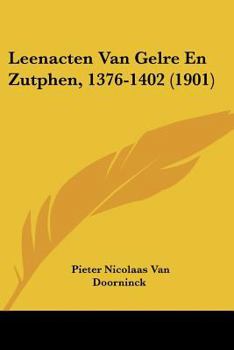 Paperback Leenacten Van Gelre En Zutphen, 1376-1402 (1901) [Chinese] Book