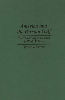 Hardcover America and the Persian Gulf: The Third Party Dimension in World Politics Book