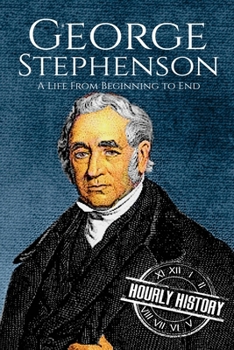 Paperback George Stephenson: A Life From Beginning to End Book