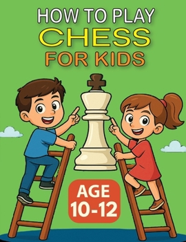 Paperback How to Play Chess for Kids - Age 10-12 [Large Print] Book