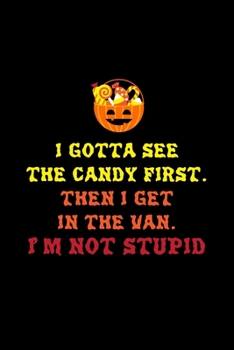 Paperback I Gotta See the Candy First. Then I Get in the Van. I'm Not Stupid: Dot Grid Journal - Candy Basket Im Not Stupid Sarcastic Funny Halloween Gift - Bla Book