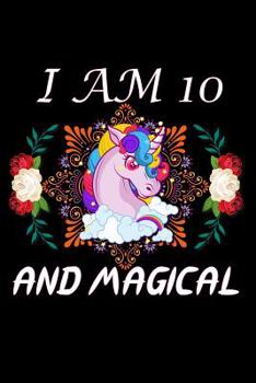 Paperback I am 10 and Magical: A Happy Birthday 10 Years Old Unicorn Journal Notebook for Kids, Birthday Unicorn Journal for Girls, 10 Year Old Birth Book