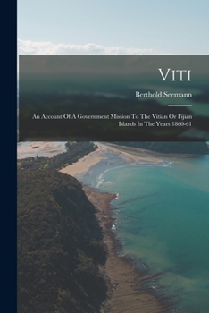 Paperback Viti: An Account Of A Government Mission To The Vitian Or Fijian Islands In The Years 1860-61 Book