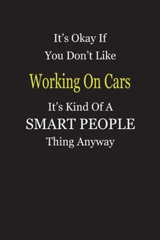 It's Okay If You Don't Like Working On Cars It's Kind Of A Smart People Thing Anyway: Blank Lined Notebook Journal Gift Idea