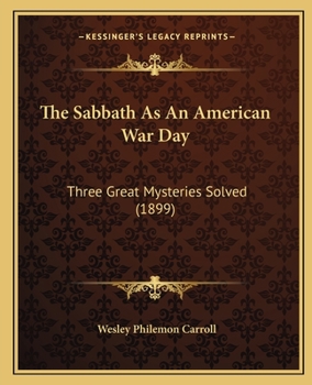 Paperback The Sabbath As An American War Day: Three Great Mysteries Solved (1899) Book