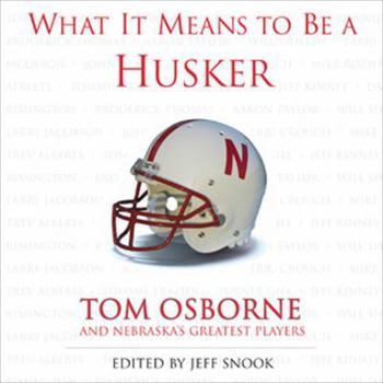 Hardcover What It Means to Be a Husker: Tom Osborne and Nebraska's Greatest Players Book