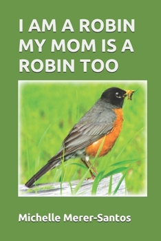 Paperback I Am a Robin. My Mom Is a Robin Too Book