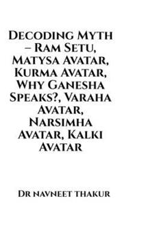 Decoding Myth - Ram Setu, Matysa Avatar, Kurma Avatar, Why Ganesha Speaks?, Varaha Avatar, Narsimha Avatar, Kalki Avatar