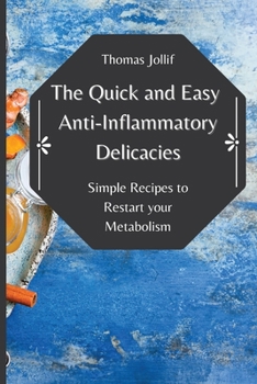 Paperback The Quick and Easy Anti-Inflammatory Delicacies: Simple Recipes to Restart your Metabolism Book