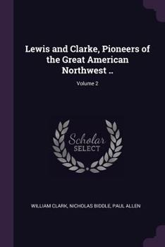 Paperback Lewis and Clarke, Pioneers of the Great American Northwest ..; Volume 2 Book