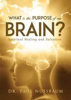 Paperback What Is the Purpose of My Brain?: Spiritual Healing and Salvation Book