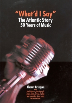 Hardcover What'd I Say: The Atlantic Story 50 Years of Music Book