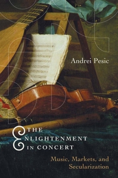Hardcover The Enlightenment in Concert: Music, Markets, and Secularization Book