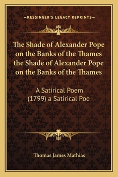 Paperback The Shade of Alexander Pope on the Banks of the Thames the Shade of Alexander Pope on the Banks of the Thames: A Satirical Poem (1799) a Satirical Poe Book