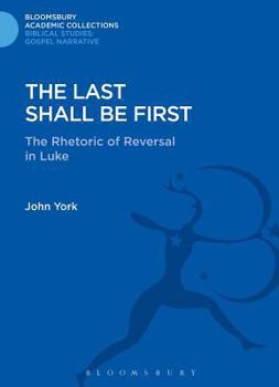 Hardcover The Last Shall Be First: The Rhetoric of Reversal in Luke Book